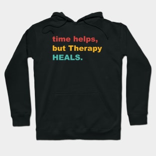 Time Helps, But Therapy Heals Hoodie